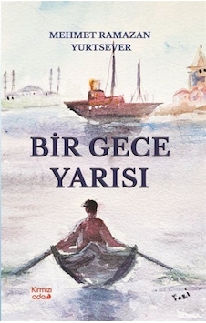 Bir Gece Yarısı / Mehmet Ramazan Yurtseven Bir Gece Yarısı / Mehmet Ramazan Yurtseven