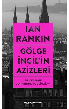 Gölge İncil'in Azizleri - Bir Dedektif John Rebus Polisiyesi 19 - Ian Rankin - Alfa Yayıncılık Gölge İncil'in Azizleri - Bir Dedektif John Rebus Polisiyesi 19 - Ian Rankin - Alfa Yayıncılık