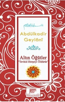 Altın Öğütler Tevhid Herşeyi Öldürür - Abdülkadir Geylani - Gelenek Yayınları Altın Öğütler Tevhid Herşeyi Öldürür - Abdülkadir Geylani - Gelenek Yayınları
