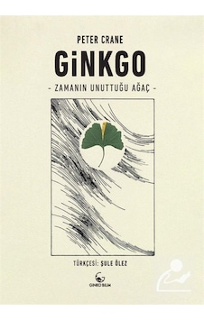 Ginkgo - Zamanın Unuttuğu Ağaç - Peter Crane - Ginko Bilim Ginkgo - Zamanın Unuttuğu Ağaç - Peter Crane - Ginko Bilim