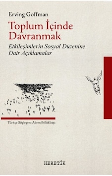 Toplum İçinde Davranmak - Erving Goffman - Heretik Yayıncılık Toplum İçinde Davranmak - Erving Goffman - Heretik Yayıncılık