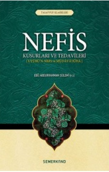 Nefis Kusurları ve Tedavileri - Ebu Abdurrahman Es-Sülemi - Semerkand Yayınları Nefis Kusurları ve Tedavileri - Ebu Abdurrahman Es-Sülemi - Semerkand Yayınları