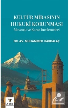 Kültür Mirasının Hukuki Korunması & Mevzuat Ve Karar İncelemel...