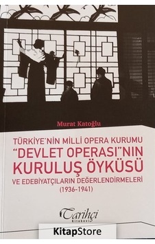 Türkiye'nin Milli Opera Kurumu Devlet Operası'nın Kuruluş Öyküsü ve Edebiyatçıların Değerlendirmeler - Murat Katoğlu - Tarihçi Kitabevi Türkiye'nin Milli Opera Kurumu Devlet Operası'nın Kuruluş Öyküsü ve Edebiyatçıların Değerlendirmeler - Murat Katoğlu - Tarihçi Kitabevi
