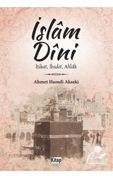 İslam Dini: İtikat İbadet Ahlak  - Ahmet Hamdi Akseki  - Kitap Dünyası