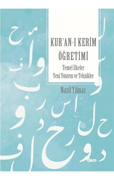 Kur'an'ı Kerim Öğretimi - Temel İlkeler Yeni Yöntem ve Teknikler - Nazif Yılmaz - Dem Yayınları
