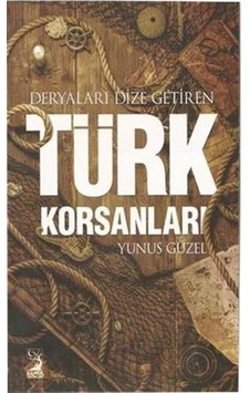Deryaları Dize Getiren Türk Korsanları Deryaları Dize Getiren Türk Korsanları