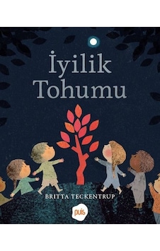 İyilik Tohumu - Britta Teckentrup - Puis Yayınları İyilik Tohumu - Britta Teckentrup - Puis Yayınları