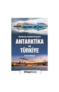 Uluslararası Rekabet Ortamında Antarktika ve Türkiye - Ferhat Kökyay - Nobel Bilimsel Eserler Uluslararası Rekabet Ortamında Antarktika ve Türkiye - Ferhat Kökyay - Nobel Bilimsel Eserler