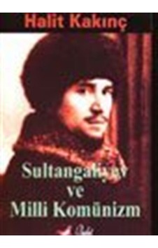 Sultan Galiyev ve Milli Komünizm / Halit Kakınç Sultan Galiyev ve Milli Komünizm / Halit Kakınç