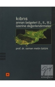 Kıbrıs Annan Belgeleri (I.II.III.) Üzerine Değerlendirmeler - Prof.Dr.Osman Metin Öztürk - Odak Yayınları Kıbrıs Annan Belgeleri (I.II.III.) Üzerine Değerlendirmeler - Prof.Dr.Osman Metin Öztürk - Odak Yayınları