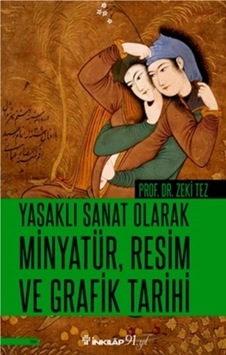 Yasaklı Sanat Olarak Minyatür Resim ve Grafik Tarihi - Zeki Tez - İnkılap Kitabevi