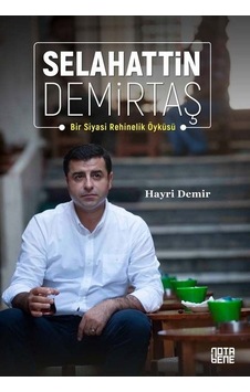 Selahattin Demirtaş: Bir Siyasi Rehinelik Öyküsü - Hayri Demir - Nota Bene Yayınları