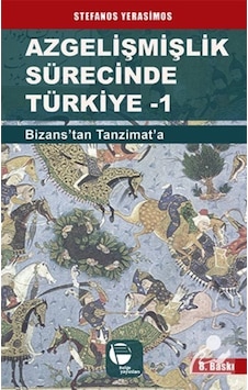 Azgelişmişlik Sürecinde Türkiye 1-Bizanstan Günümüze - Stefanos Yerasimos - Belge Yayınları Azgelişmişlik Sürecinde Türkiye 1-Bizanstan Günümüze - Stefanos Yerasimos - Belge Yayınları