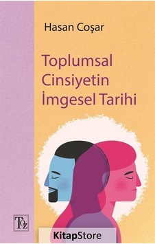 Toplumsal Cinsiyetin İmgesel Tarihi - Hasan Coşar - Töz Yayınları Toplumsal Cinsiyetin İmgesel Tarihi - Hasan Coşar - Töz Yayınları