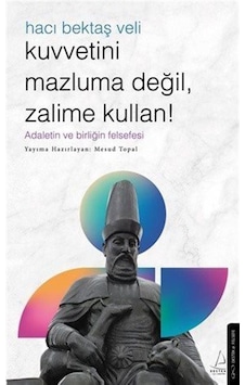 Kuvvetini Mazluma Değil Zalime Kullan - Hacı Bektaş Veli / Mes... Kuvvetini Mazluma Değil Zalime Kullan - Hacı Bektaş Veli / Mes...