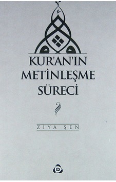 Kur'an'ın Metinleşme Süreci - Ziya Şen - Düşün Yayınları