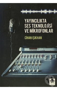Yayıncılıkta Ses Teknolojisi ve Mikrofonlar - Cihan Işıkhan - Görünmez Adam Yayıncılık