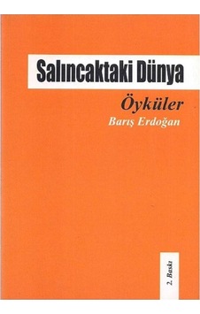 Salıncaktaki Dünya Öyküler Barış Erdoğan Salıncaktaki Dünya Öyküler Barış Erdoğan
