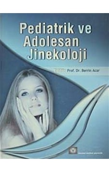 Pediatrik ve Adolesan Jinekoloji - Berrin Acar - İstanbul Medikal Yayıncılık Pediatrik ve Adolesan Jinekoloji - Berrin Acar - İstanbul Medikal Yayıncılık
