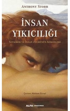 İnsan Yıkıcılığı - Soykırım ve İnsan Zulmünün Kökenleri - Anthony Storr - Alfa Yayıncılık İnsan Yıkıcılığı - Soykırım ve İnsan Zulmünün Kökenleri - Anthony Storr - Alfa Yayıncılık