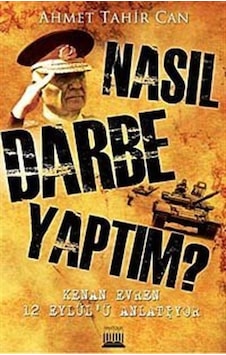 Nasıl Darbe Yaptım Kenan Evren 12 Eylül'ü Anlatıyor - Ahmet Tahir Can - Anatolia Kültür Nasıl Darbe Yaptım Kenan Evren 12 Eylül'ü Anlatıyor - Ahmet Tahir Can - Anatolia Kültür