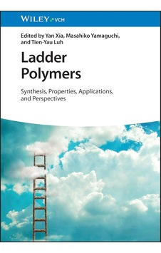 Ladder Polymers: Synthesis, Properties, Applications And Perspectives Ladder Polymers: Synthesis, Properties, Applications And Perspectives