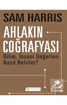 Ahlakın Coğrafyası - Bilim İnsani Değerleri Nasıl Belirler? - Sam Harris - Akılçelen Kitaplar Ahlakın Coğrafyası - Bilim İnsani Değerleri Nasıl Belirler? - Sam Harris - Akılçelen Kitaplar