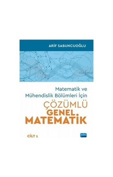 Matematik ve Mühendislik Bölümleri İçin Çözümlü Genel Matematik  -  Cilt 1  -  Arif Sabuncuoğlu  -  Nobel Akademik Yayıncılık