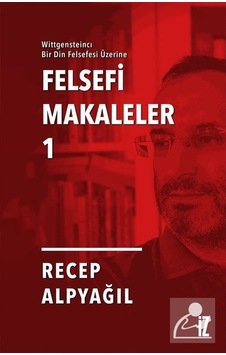 Felsefi Makaleler 1 - Wittgensteincı Bir Din Felsefesi Üzerine - Recep Alpyağıl - İz Yayıncılık Felsefi Makaleler 1 - Wittgensteincı Bir Din Felsefesi Üzerine - Recep Alpyağıl - İz Yayıncılık