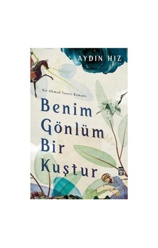 Bir Ahmed Yesevi Romanı: Gönül Kuşu Hikayesi
