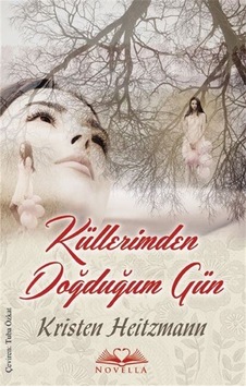 Küllerimden Doğduğum Gün - Kristen Heitzmann - Novella Yayınları Küllerimden Doğduğum Gün - Kristen Heitzmann - Novella Yayınları
