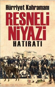 Hürriyet Kahramanı Resneli Niyazi Hatıratı - Resneli Niyazi - Panama Yayıncılık Hürriyet Kahramanı Resneli Niyazi Hatıratı - Resneli Niyazi - Panama Yayıncılık
