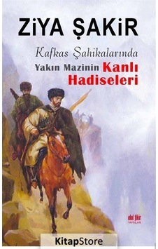 Kafkas Şahikalarında Yakın Mazinin Kanlı Hadiseleri - Ziya Şakir - Akıl Fikir Yayınları Kafkas Şahikalarında Yakın Mazinin Kanlı Hadiseleri - Ziya Şakir - Akıl Fikir Yayınları