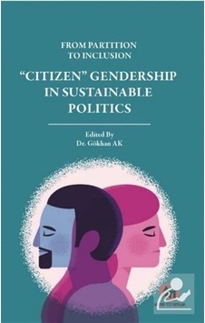 From Partition to Inclusion Cıtızen Gendership in Sustainnable Politics- Akademi Titiz Yayınları From Partition to Inclusion Cıtızen Gendership in Sustainnable Politics- Akademi Titiz Yayınları