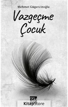 Vazgeçme Çocuk - Mehmet Gügercinoğlu - Gar Yayınları Vazgeçme Çocuk - Mehmet Gügercinoğlu - Gar Yayınları