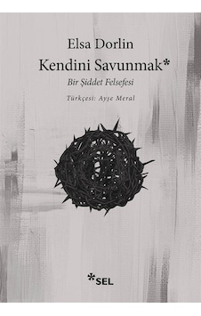 Kendini Savunmak: Bir Şiddet Felsefesi - Elsa Dorlin - Sel Yayıncılık Kendini Savunmak: Bir Şiddet Felsefesi - Elsa Dorlin - Sel Yayıncılık