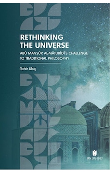 Rethinking The Universe: Abū Manṣūr Al-māturīdī's Challenge To... Rethinking The Universe: Abū Manṣūr Al-māturīdī's Challenge To...