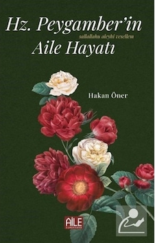 Hz. Peygamber'in Aile Hayatı - Hakan Öner - Semerkand Aile Yayınları Hz. Peygamber'in Aile Hayatı - Hakan Öner - Semerkand Aile Yayınları