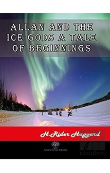 Allan and The Ice Gods A Tale Of Beginnings - H. Rider Haggard - Platanus Publishing