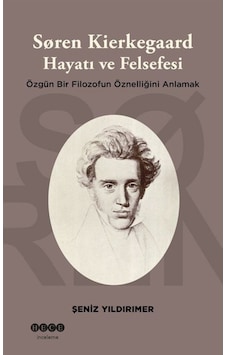 Soren Kierkegaard: Hayatı ve Felsefesi - Özgün Bir Filozofun Öznelliğini Anlamak - Şeniz Yıldırımer - Hece Yayınları