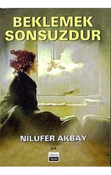 Beklemek Sonsuzdur - Nilüfer Akbay - Sone Yayınları Beklemek Sonsuzdur - Nilüfer Akbay - Sone Yayınları