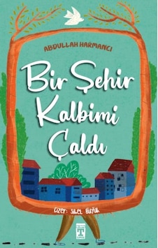 Bir Şehir Kalbimi Çaldı - Abdullah Harmancı - Timaş İlk Genç Bir Şehir Kalbimi Çaldı - Abdullah Harmancı - Timaş İlk Genç