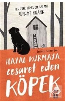 Hayal Kurmaya Cesaret Eden Köpek / Sun-Mı Hwang Hayal Kurmaya Cesaret Eden Köpek / Sun-Mı Hwang