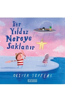 Bir Yıldız Nereye Saklanır / Oliver Jeffers Bir Yıldız Nereye Saklanır / Oliver Jeffers