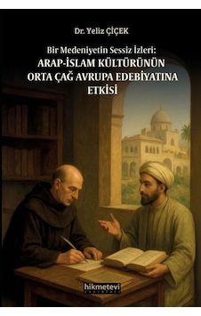 Bir Medeniyetin Sessiz İzleri:arap İslam Kültürünün Orta Çağ A...