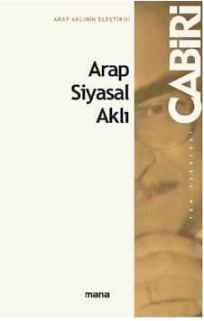 Arap Siyasal Aklı - Muhammed Abid el -Cabiri - Mana Yayınları Arap Siyasal Aklı - Muhammed Abid el -Cabiri - Mana Yayınları