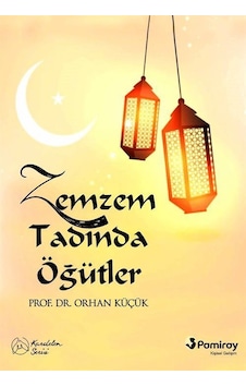 Zemzem Tadında Öğütler - Orhan Küçük - Pamiray Yayınları Zemzem Tadında Öğütler - Orhan Küçük - Pamiray Yayınları
