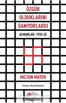 Özgür Olduklarını Sanıyorlardı  -  Almanlar: 1933 - 45 - Milton Mayer - The Kitap