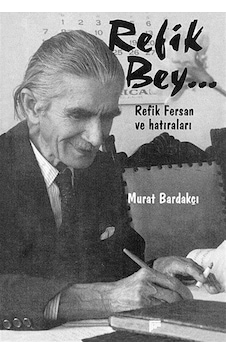 Refik Bey - Refik Fersan'ın Hatıraları - Murat Bardakçı - Pan Yayıncılık